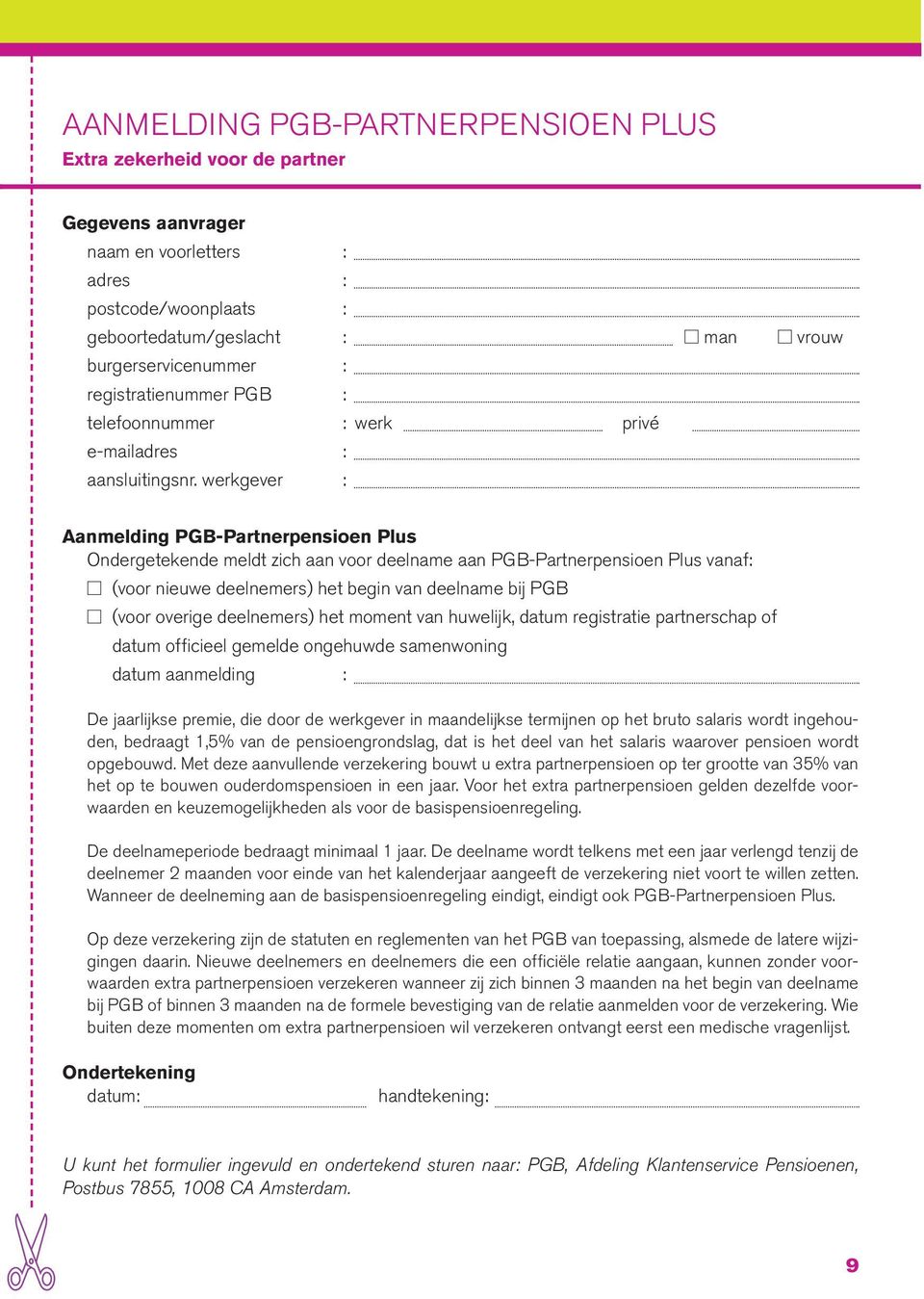 werkgever : Aanmelding PGB-Partnerpensioen Plus Ondergetekende meldt zich aan voor deelname aan PGB-Partnerpensioen Plus vanaf: (voor nieuwe deelnemers) het begin van deelname bij PGB (voor overige