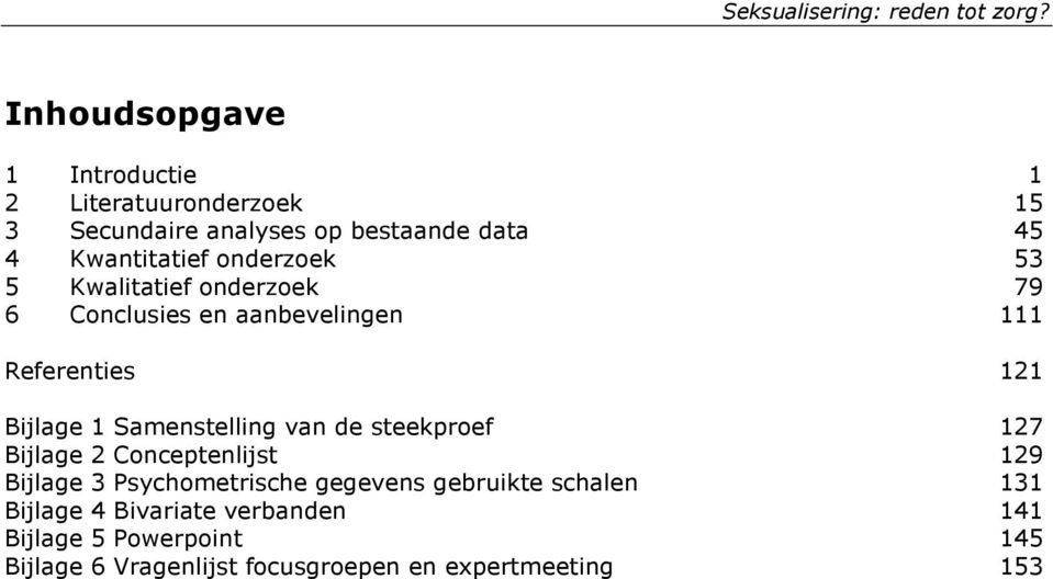 Samenstelling van de steekproef 127 Bijlage 2 Conceptenlijst 129 Bijlage 3 Psychometrische gegevens gebruikte