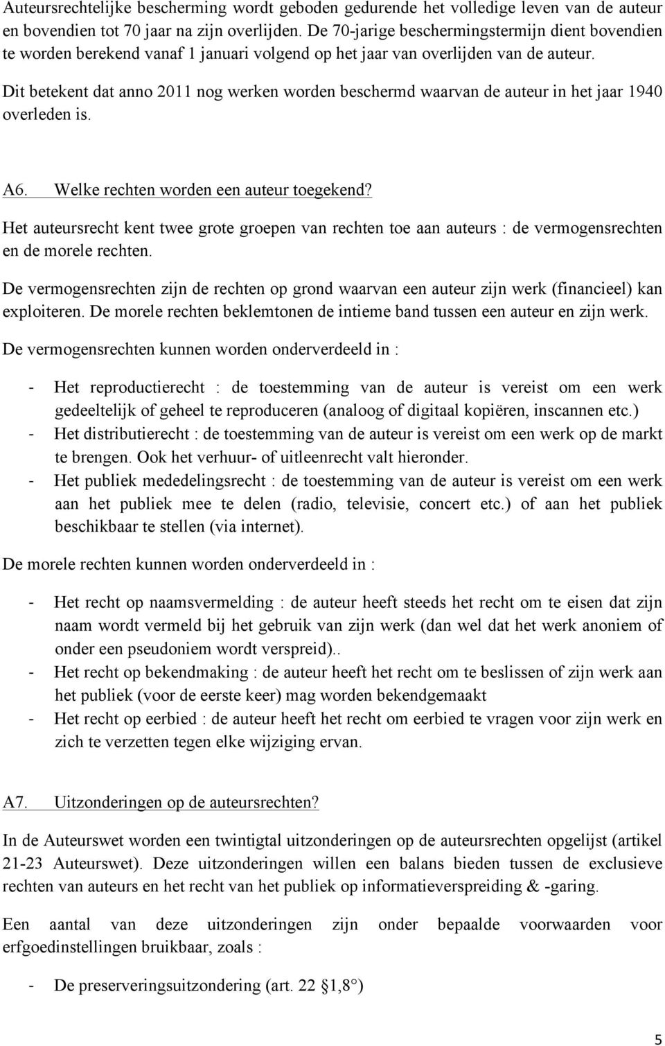 Dit betekent dat anno 2011 nog werken worden beschermd waarvan de auteur in het jaar 1940 overleden is. A6. Welke rechten worden een auteur toegekend?