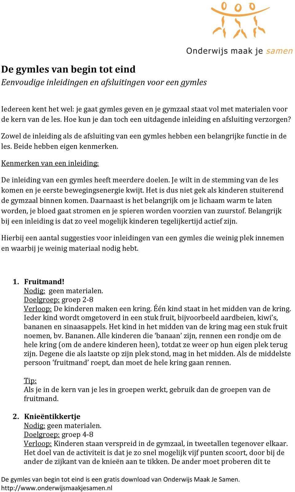 Kenmerken van een inleiding: De inleiding van een gymles heeft meerdere doelen. Je wilt in de stemming van de les komen en je eerste bewegingsenergie kwijt.