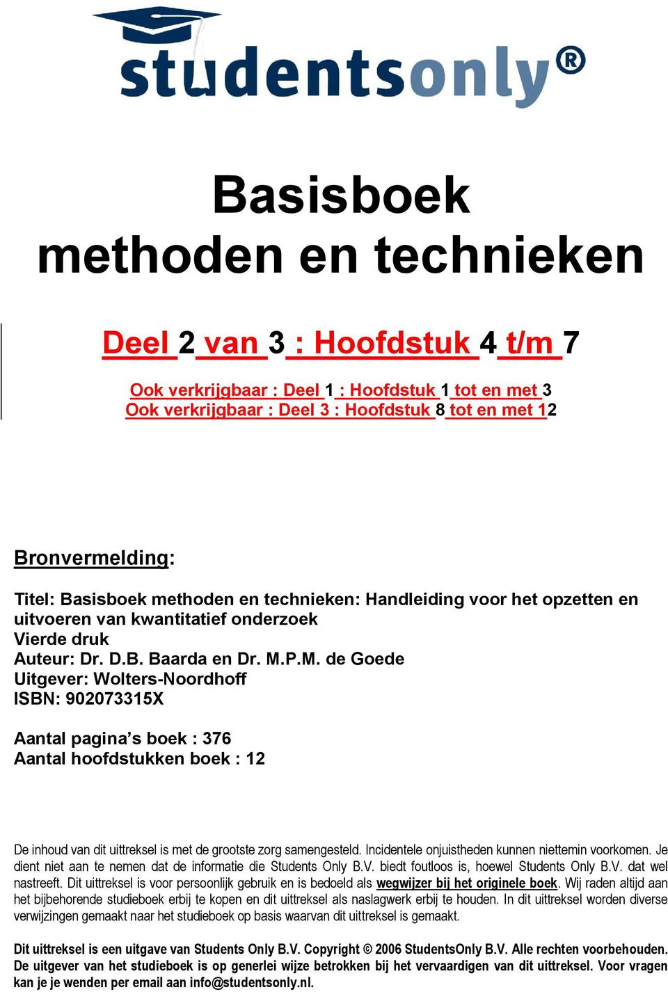 P.M. de Goede Uitgever: Wolters-Noordhoff ISBN: 902073315X Aantal pagina s boek : 376 Aantal hoofdstukken boek : 12 De inhoud van dit uittreksel is met de grootste zorg samengesteld.