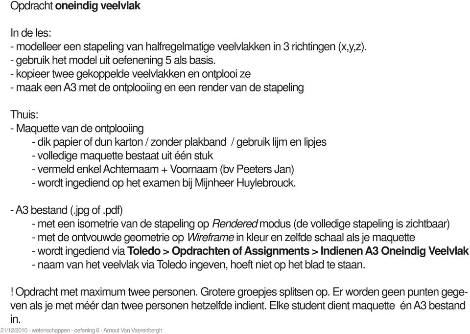 / gebruik lijm en lipjes - volledige maquette bestaat uit één stuk - vermeld enkel Achternaam + Voornaam (bv Peeters Jan) - wordt ingediend op het examen bij Mijnheer Huylebrouck. - A3 bestand (.