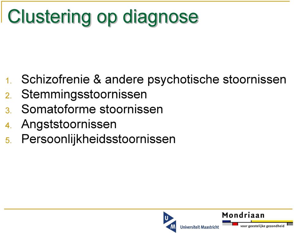 stoornissen 2. Stemmingsstoornissen 3.