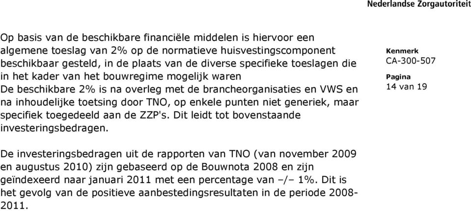 generiek, maar specifiek toegedeeld aan de ZZP's. Dit leidt tot bovenstaande investeringsbedragen.