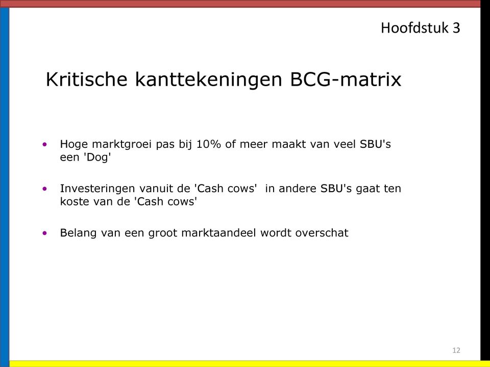 vanuit de 'Cash cows' in andere SBU's gaat ten koste van de