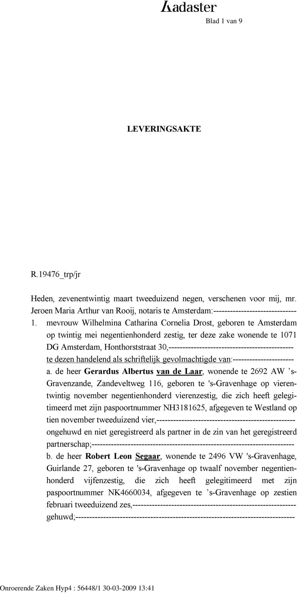 30,--------------------------------------------- te dezen handelend als schriftelijk gevolmachtigde van:---------------------- a.