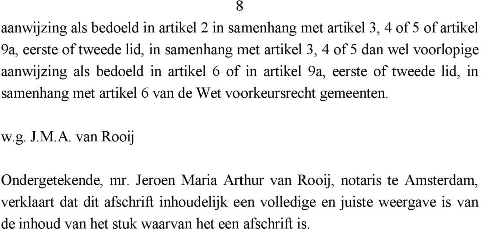 artikel 6 van de Wet voorkeursrecht gemeenten. w.g. J.M.A. van Rooij Ondergetekende, mr.