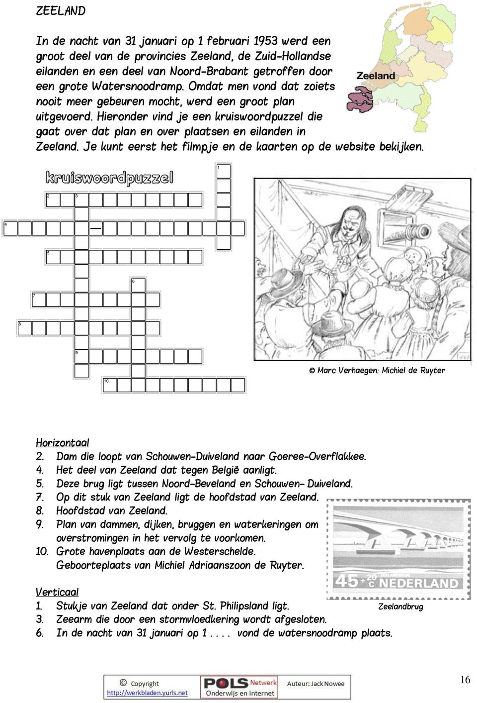 Je kunt eerst het filmpje en de kaarten op de website bekijken. 1 2 3 4 5 6 7 8 9 Marc Verhaegen: Michiel de uyter 10 clipsecrossword.com orizontaal 2.