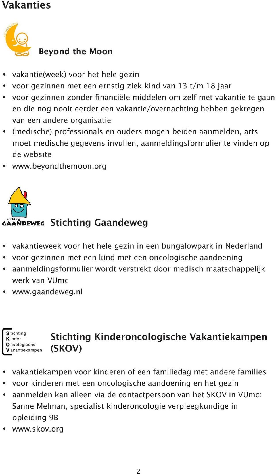 org Stichting Gaandeweg vakantieweek voor het hele gezin in een bungalowpark in Nederland voor gezinnen met een kind met een oncologische aandoening aanmeldingsformulier wordt verstrekt door medisch