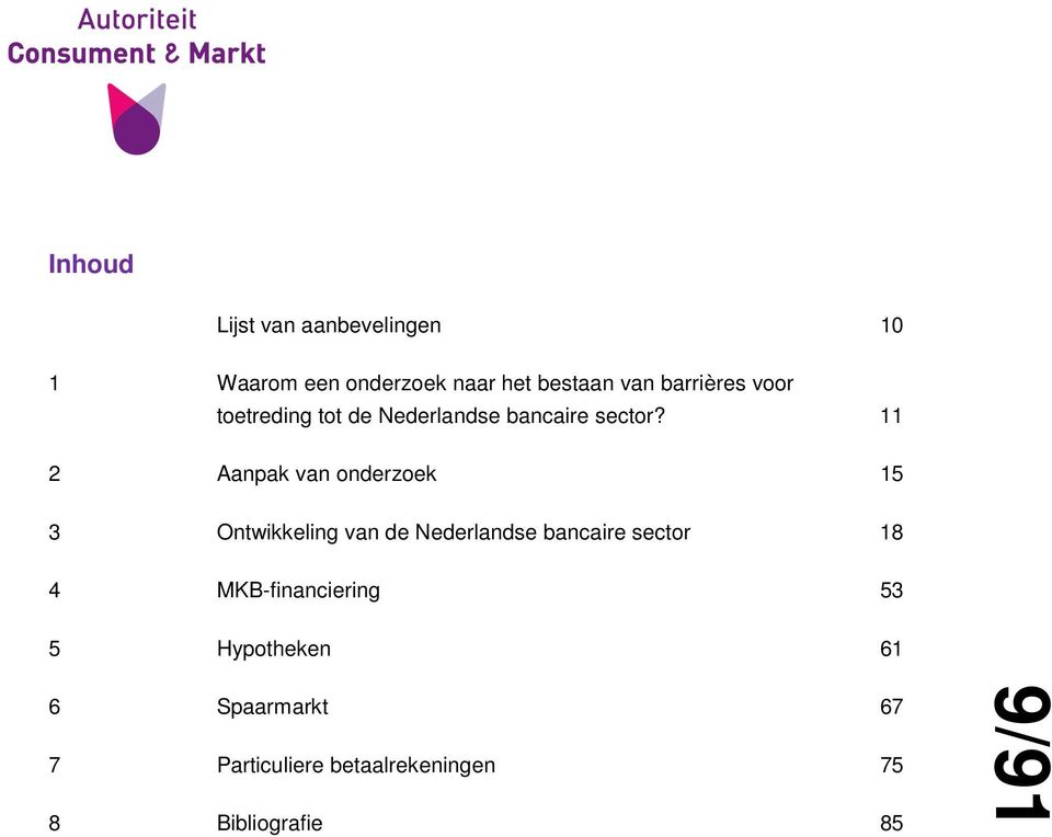 11 2 Aanpak van onderzoek 15 3 Ontwikkeling van de Nederlandse bancaire sector 18 4