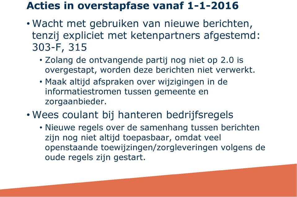 Maak altijd afspraken over wijzigingen in de informatiestromen tussen gemeente en zorgaanbieder.