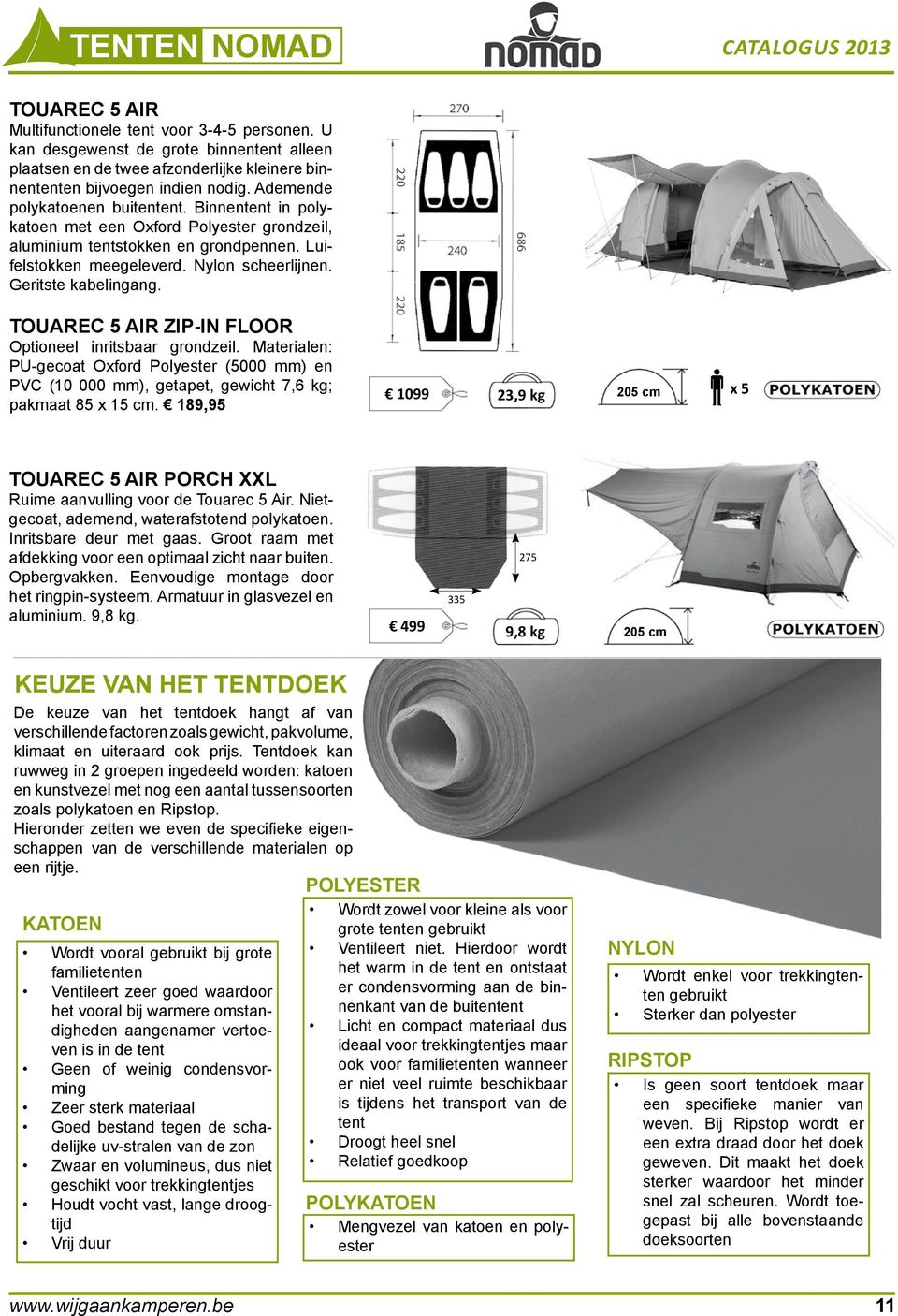 Geritste kabelingang. Touarec 5 Air zip-in floor Optioneel inritsbaar grondzeil. Materialen: PU-gecoat Oxford Polyester () en PVC (10 000 mm), getapet, gewicht 7,6 kg; pakmaat 85 x 15 cm.