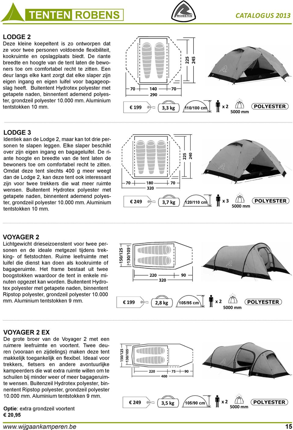 Buitentent Hydrotex polyester met getapete naden, binnentent ademend polyester, grondzeil polyester 10.000 mm. Aluminium tentstokken 10 mm.