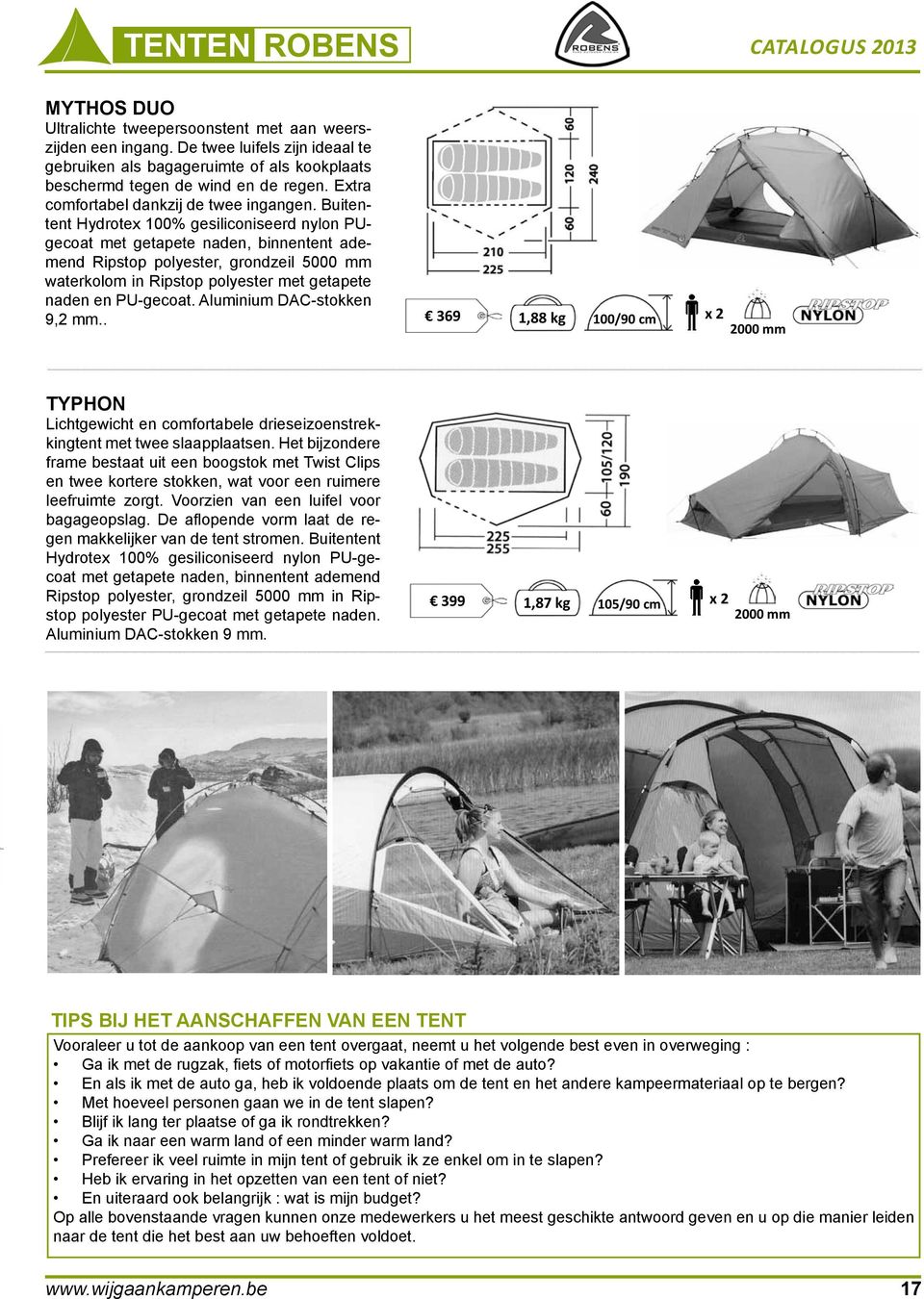 Buitentent Hydrotex 100% gesiliconiseerd nylon PUgecoat met getapete naden, binnentent ademend Ripstop polyester, grondzeil waterkolom in Ripstop polyester met getapete naden en PU-gecoat.