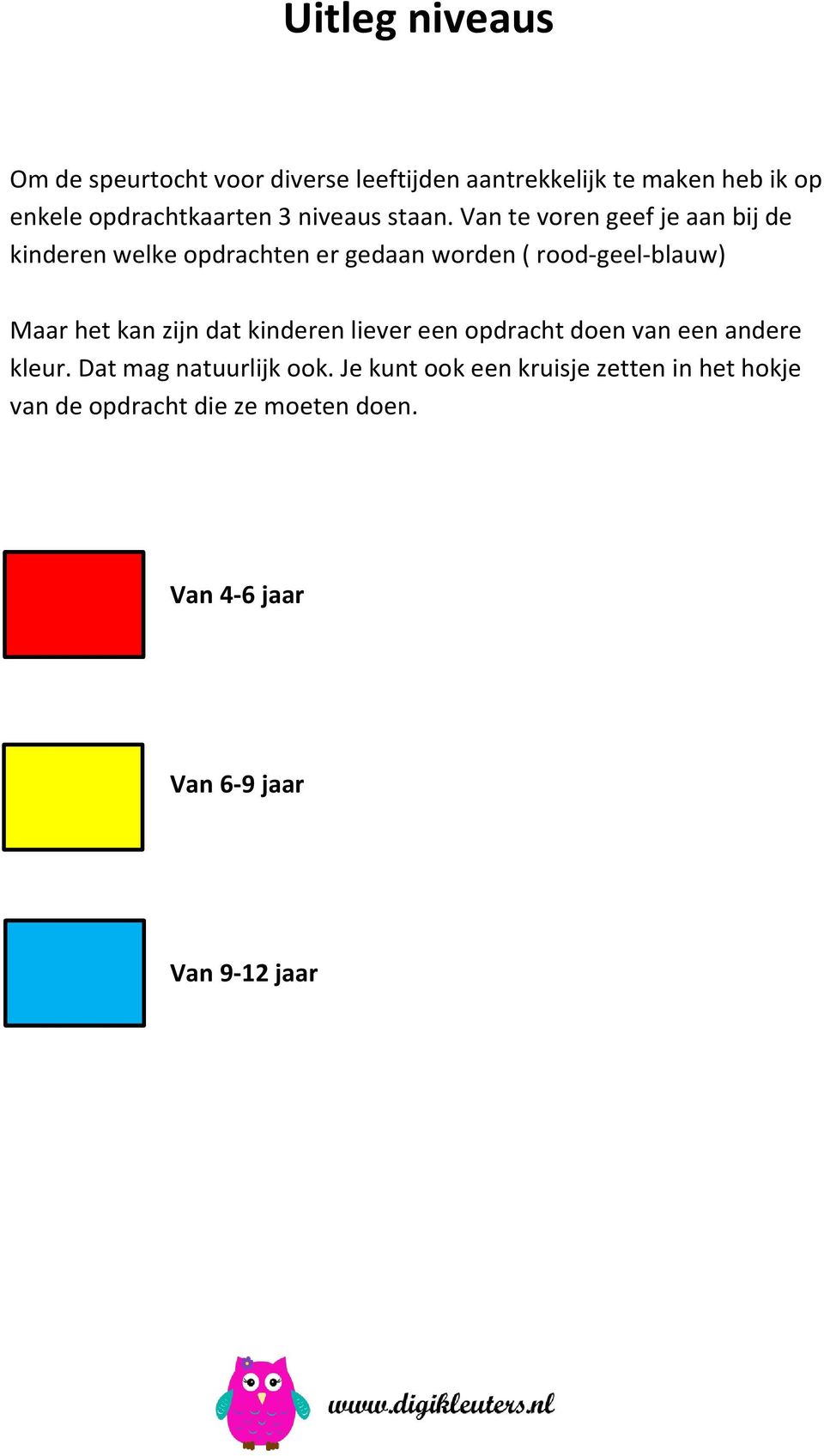 Van te voren geef je aan bij de kinderen welke opdrachten er gedaan worden ( rood-geel-blauw) Maar het kan