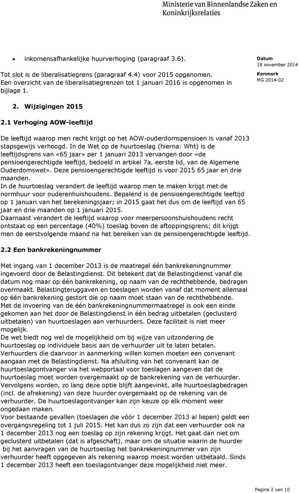 1 Verhoging AOW-leeftijd De leeftijd waarop men recht krijgt op het AOW-ouderdomspensioen is vanaf 2013 stapsgewijs verhoogd.