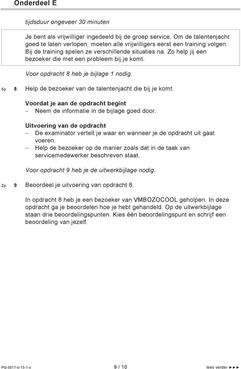 5p 8 Help de bezoeker van de talentenjacht die bij je komt. Neem de informatie in de bijlage goed door. De examinator vertelt je waar en wanneer je de opdracht uit gaat voeren.