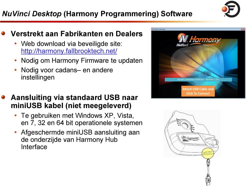 net/ Nodig om Harmony Firmware te updaten Nodig voor cadans en andere instellingen Aansluiting via standaard USB
