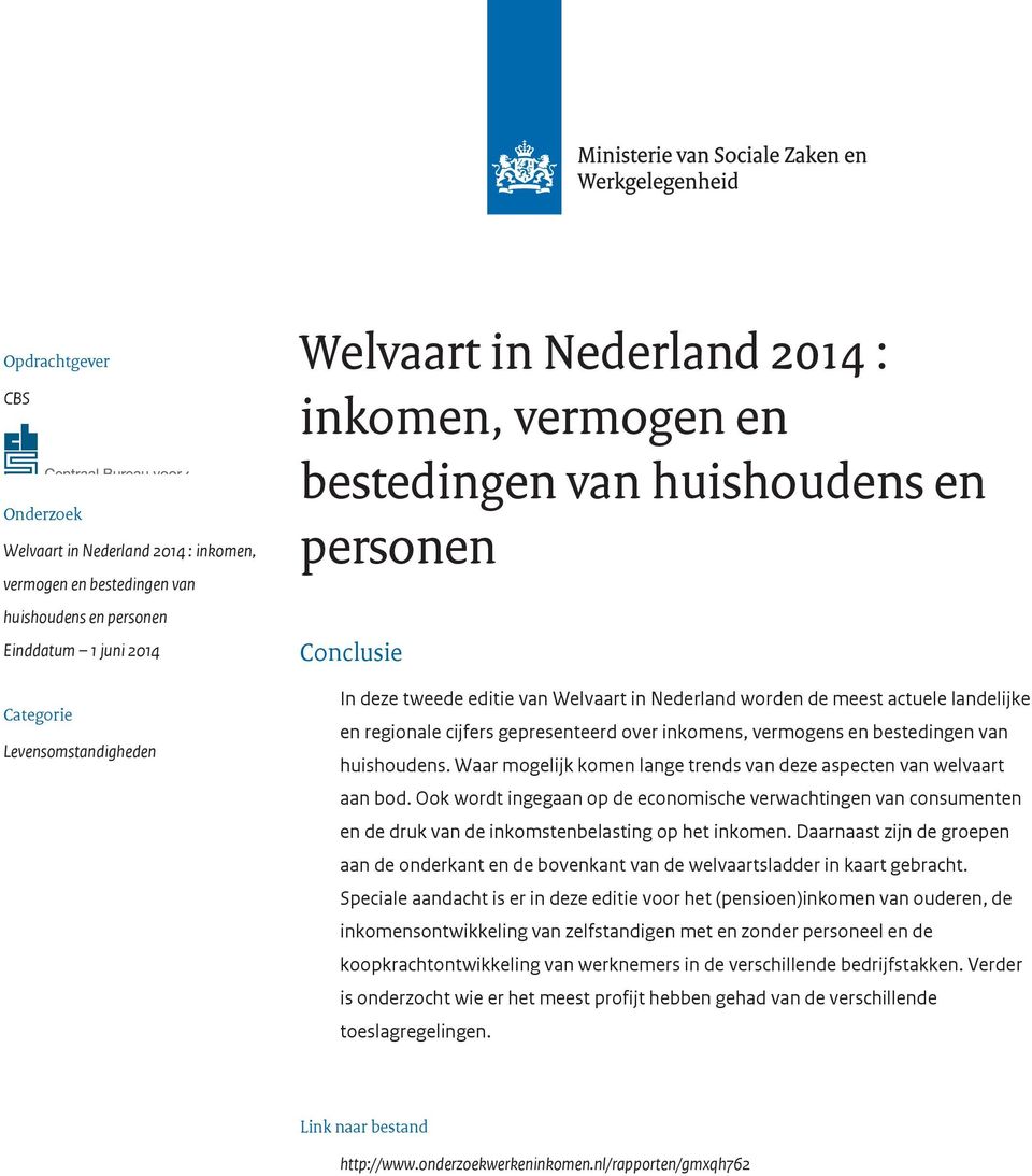 inkomens, vermogens en bestedingen van huishoudens. Waar mogelijk komen lange trends van deze aspecten van welvaart aan bod.