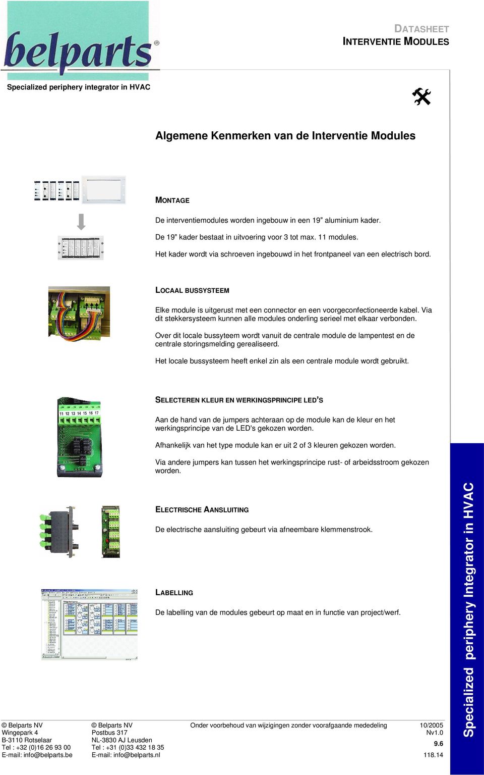 Via dit stekkersysteem kunnen alle modules onderling serieel met elkaar verbonden. Over dit locale bussyteem wordt vanuit de centrale module de lampentest en de centrale storingsmelding gerealiseerd.