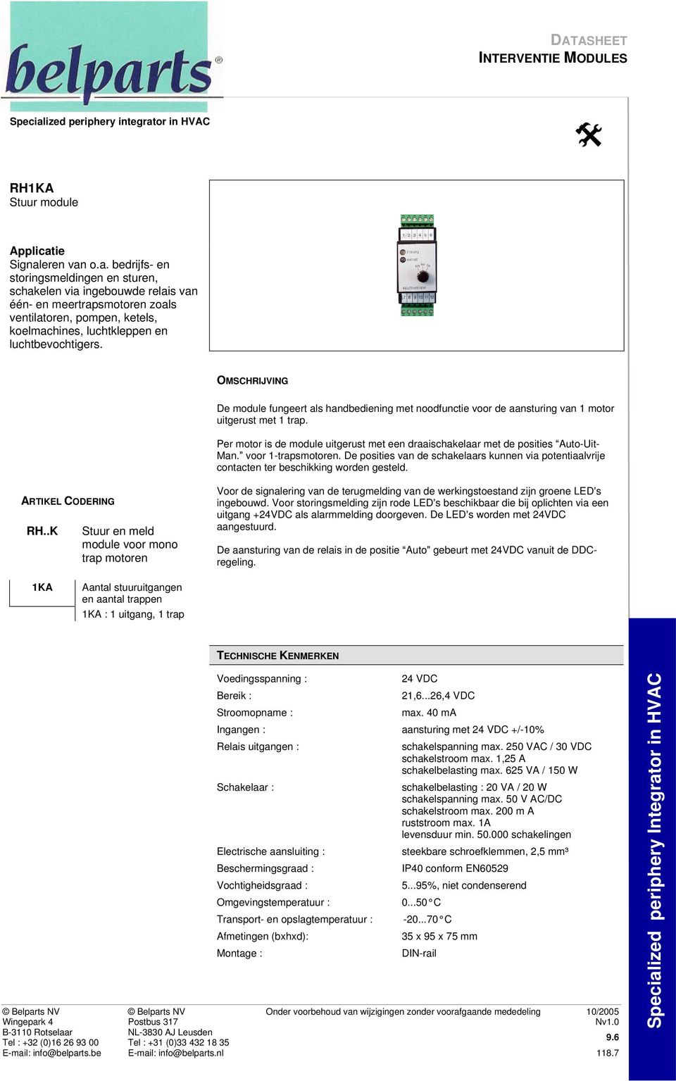 OMSCHRIJVING De module fungeert als handbediening met noodfunctie voor de aansturing van 1 motor uitgerust met 1 trap.