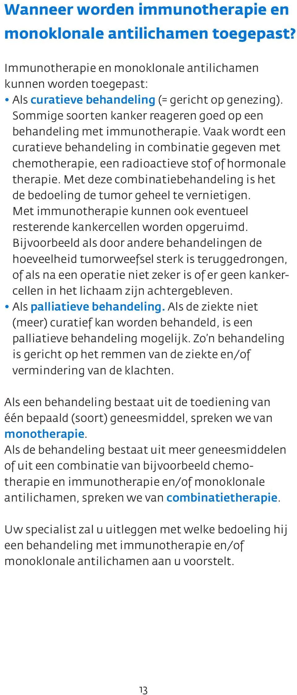 Met deze combinatiebehandeling is het de bedoeling de tumor geheel te vernietigen. Met immunotherapie kunnen ook eventueel resterende kankercellen worden opgeruimd.