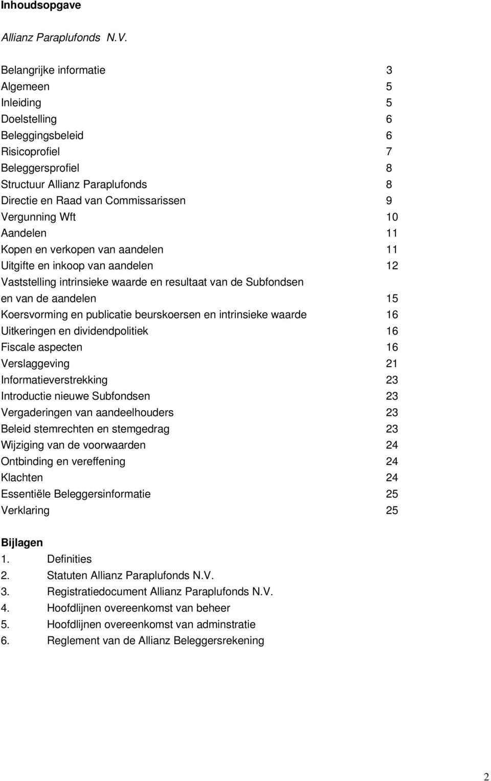 Wft 10 Aandelen 11 Kopen en verkopen van aandelen 11 Uitgifte en inkoop van aandelen 12 Vaststelling intrinsieke waarde en resultaat van de Subfondsen en van de aandelen 15 Koersvorming en publicatie