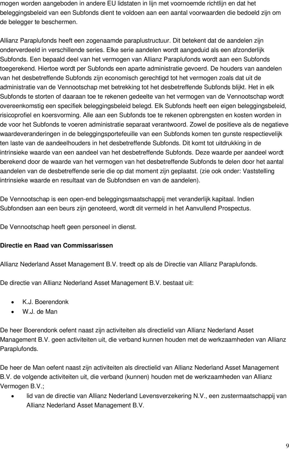 Elke serie aandelen wordt aangeduid als een afzonderlijk Subfonds. Een bepaald deel van het vermogen van Allianz Paraplufonds wordt aan een Subfonds toegerekend.