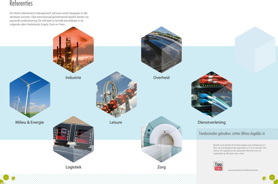 Industrie Overheid Milieu & Energie Leisure Dienstverlening Tienduizenden gebruikers zetten Ultimo dagelijks in Bezoek onze website of YouTube-pagina voor praktijkcases