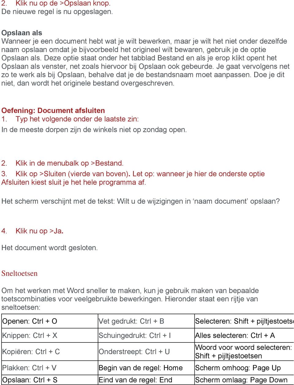 Deze optie staat onder het tabblad Bestand en als je erop klikt opent het Opslaan als venster, net zoals hiervoor bij Opslaan ook gebeurde.