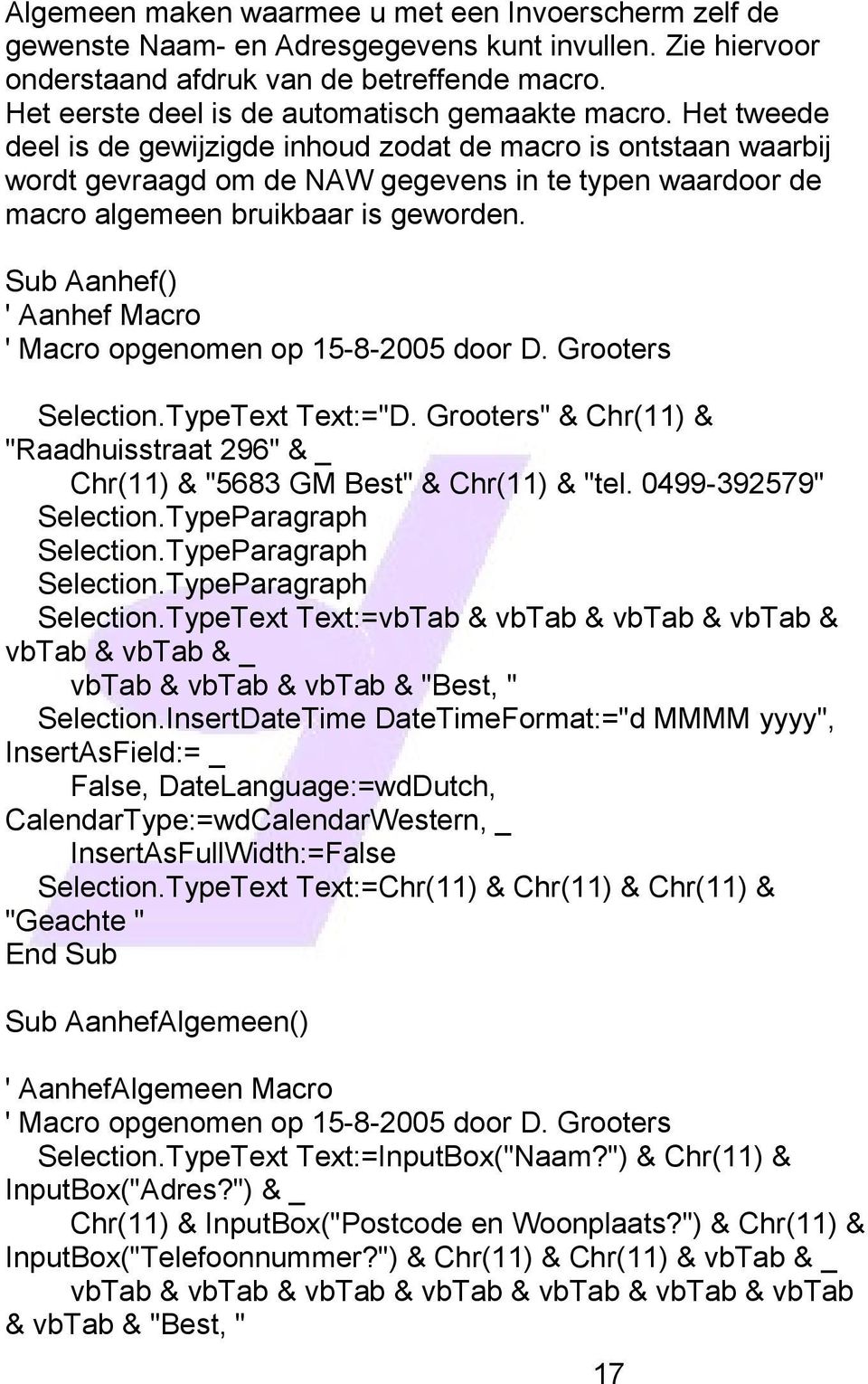 Het tweede deel is de gewijzigde inhoud zodat de macro is ontstaan waarbij wordt gevraagd om de NAW gegevens in te typen waardoor de macro algemeen bruikbaar is geworden.