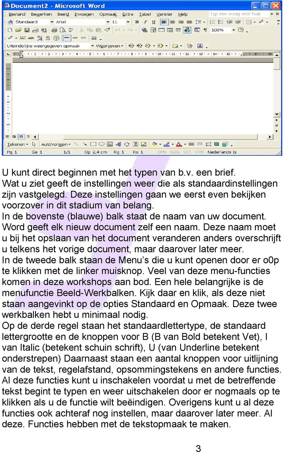 Deze naam moet u bij het opslaan van het document veranderen anders overschrijft u telkens het vorige document, maar daarover later meer.