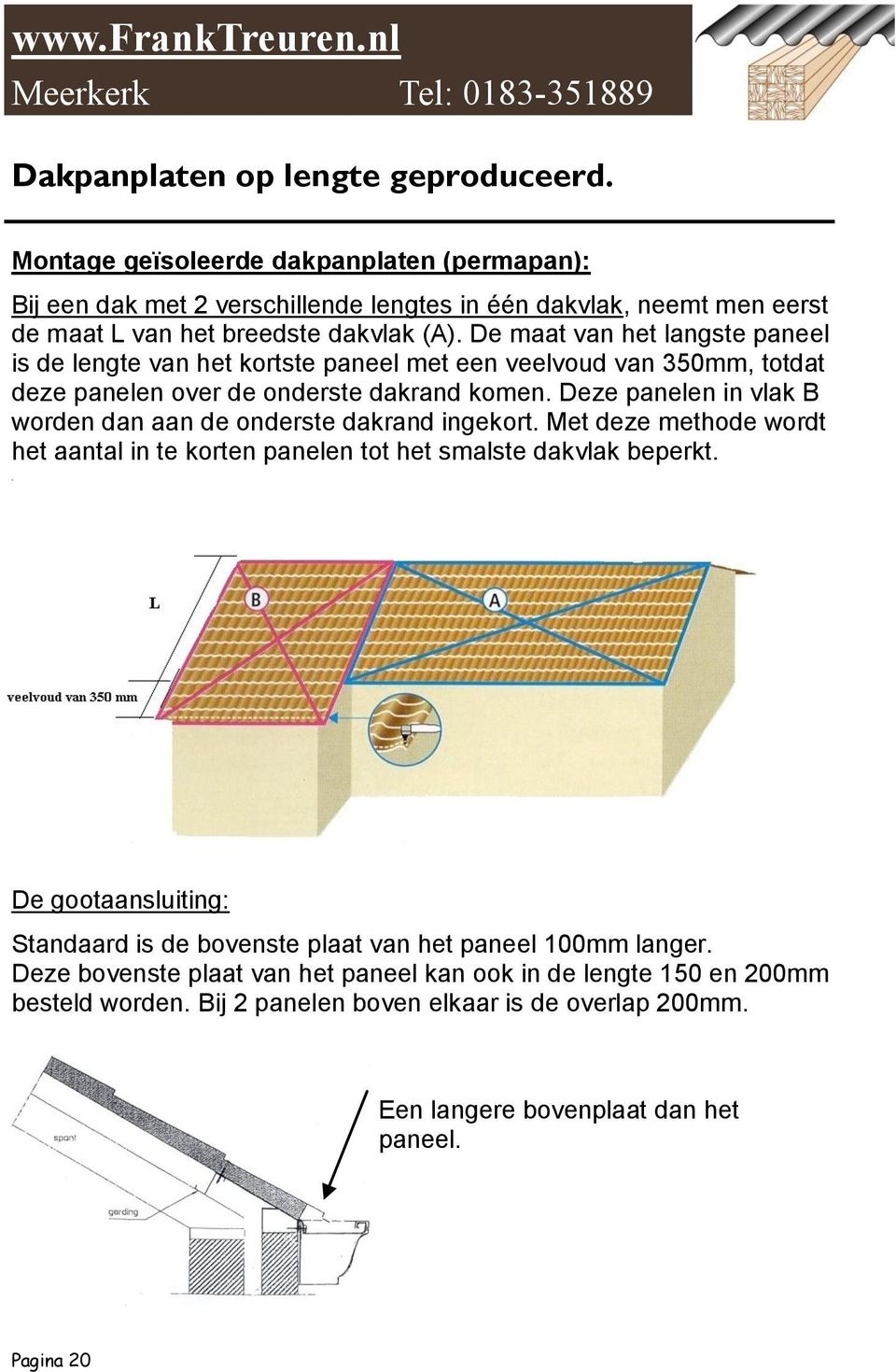 Deze panelen in vlak B worden dan aan de onderste dakrand ingekort. Met deze methode wordt het aantal in te korten panelen tot het smalste dakvlak beperkt.