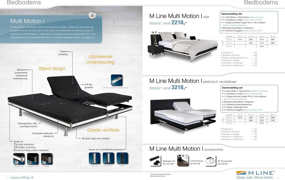 M Line Multi Motion I vlak Setprijs* vanaf 2218,- Samenstelling set: Bedbodems 2 x Multi Motion I, Stand Alone Vlakke uitvoering 1 x Hoofdbord, model I Keuze uit type IA of IB 1 x Design potenset