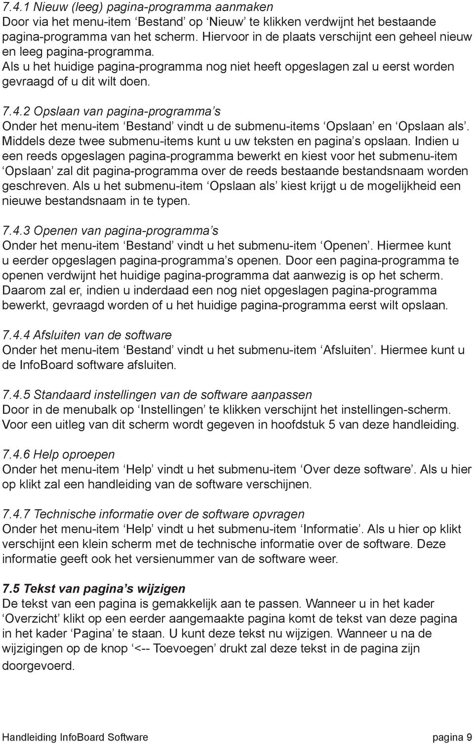 2 Opslaan van pagina-programma s Onder het menu-item Bestand vindt u de submenu-items Opslaan en Opslaan als. Middels deze twee submenu-items kunt u uw teksten en pagina s opslaan.