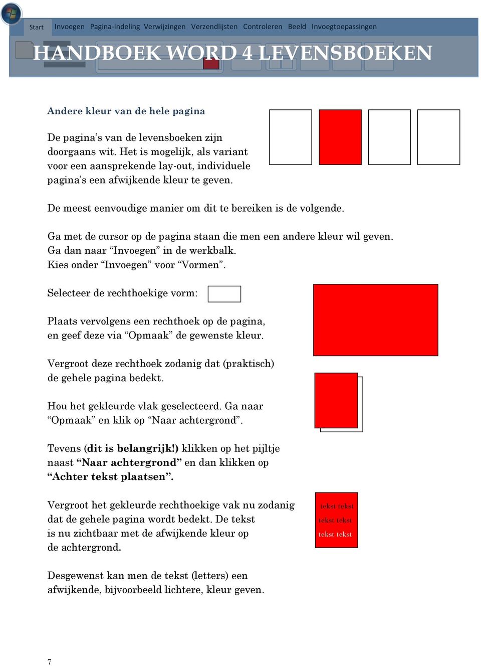 Kies onder Invoegen voor Vormen. Selecteer de rechthoekige vorm: Plaats vervolgens een rechthoek op de pagina, en geef deze via Opmaak de gewenste kleur.