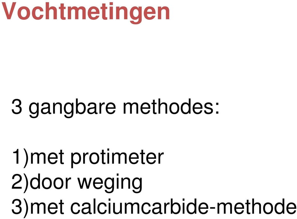 1)met protimeter 2)door