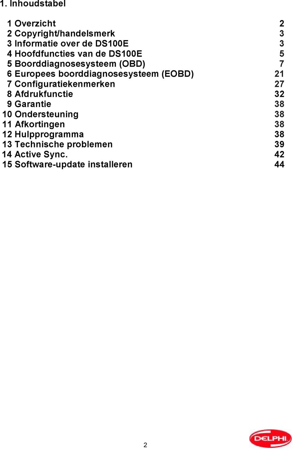 Configuratiekenmerken 8 Afdrukfunctie 9 Garantie 10 Ondersteuning 11 Afkortingen 12 Hulpprogramma