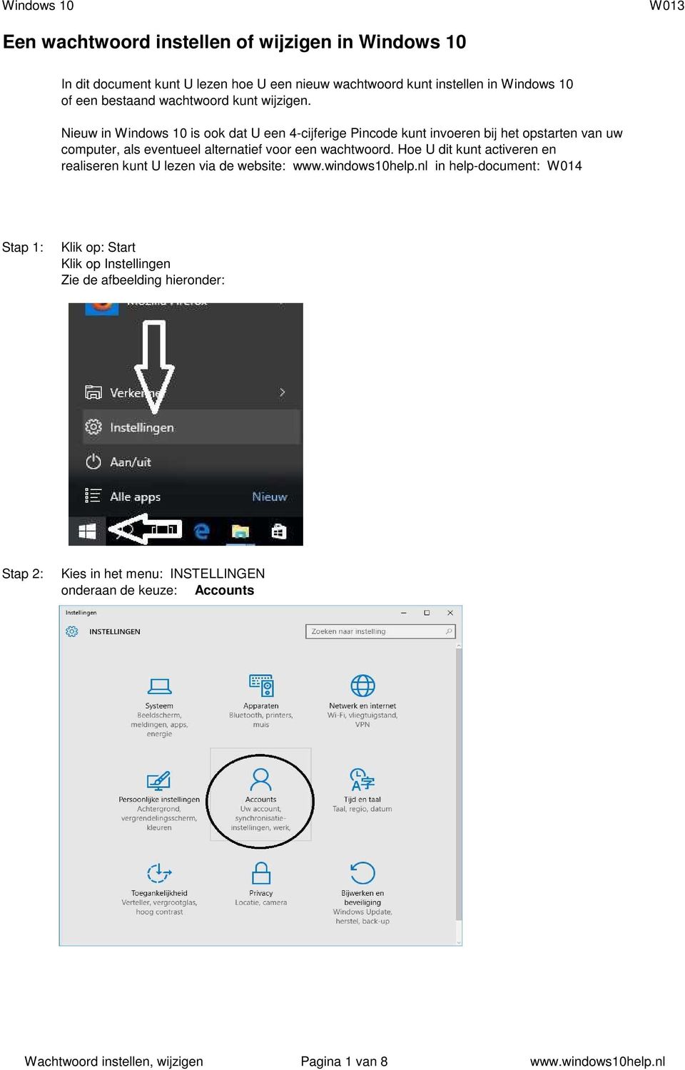 Nieuw in Windows 10 is ook dat U een 4-cijferige Pincode kunt invoeren bij het opstarten van uw computer, als eventueel alternatief voor een wachtwoord.