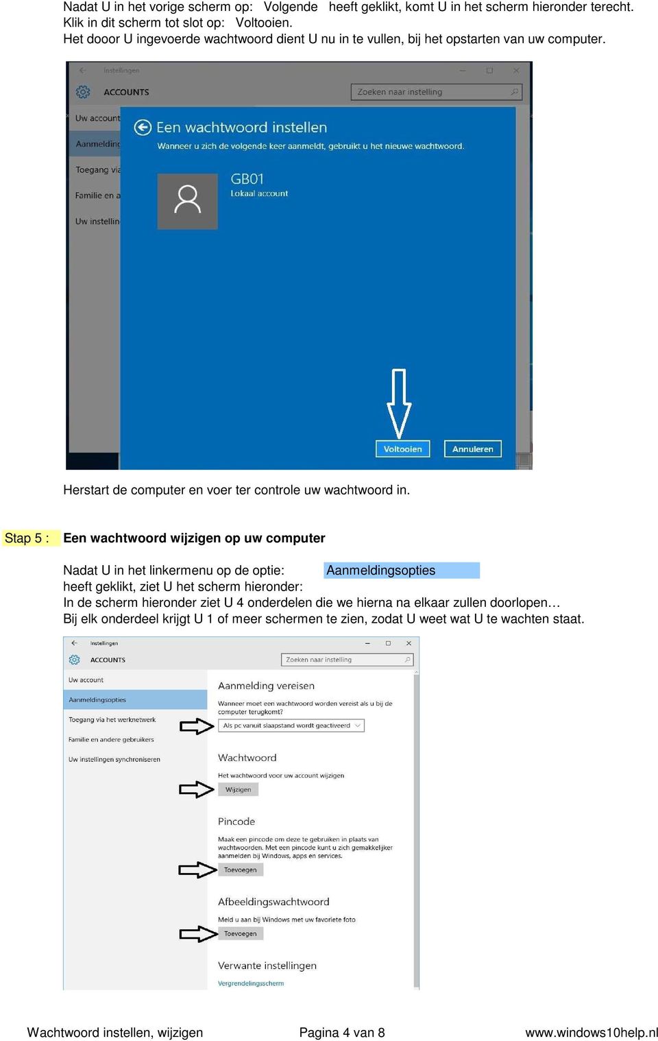 Stap 5 : Een wachtwoord wijzigen op uw computer Nadat U in het linkermenu op de optie: Aanmeldingsopties heeft geklikt, ziet U het scherm hieronder: In de scherm hieronder