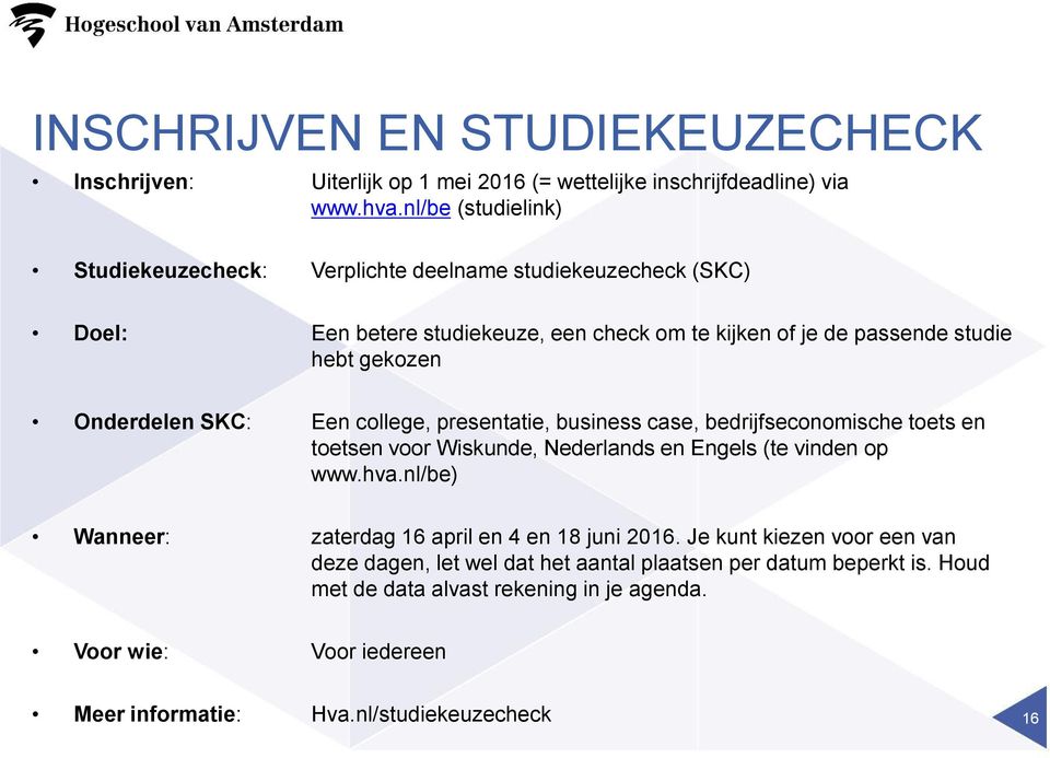 Onderdelen SKC: Een college, presentatie, business case, bedrijfseconomische toets en toetsen voor Wiskunde, Nederlands en Engels (te vinden op www.hva.