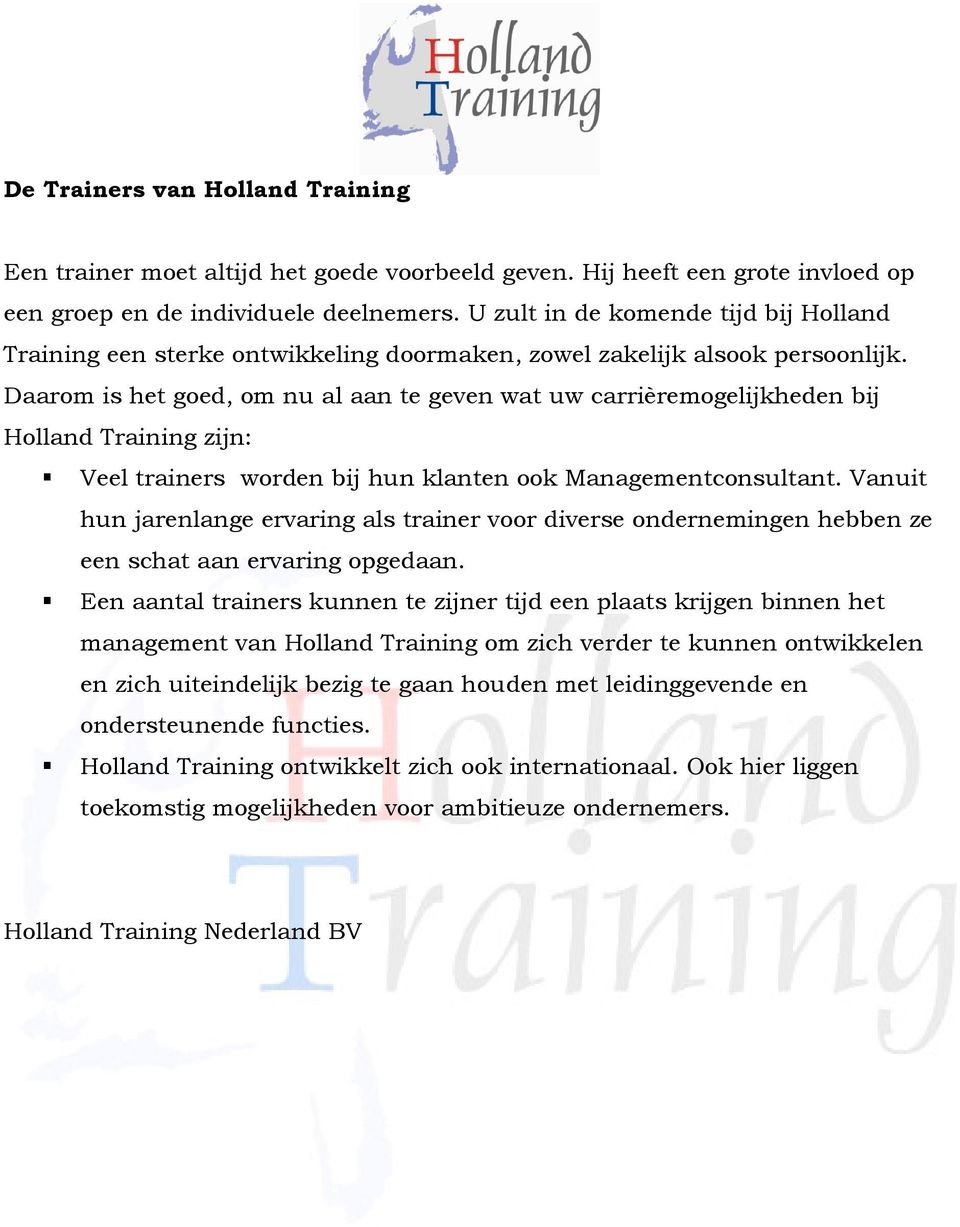 Daarom is het goed, om nu al aan te geven wat uw carrièremogelijkheden bij Holland Training zijn: Veel trainers worden bij hun klanten ook Managementconsultant.