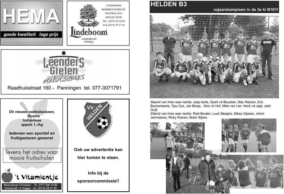 077-3071791 Dit nieuwe voetbalseizoen, diverse hollandese appels 1,-/kg Staand van links naar rechts: Joep Aerts, Geert vd Beucken, Max Reijnen, Eric Boonenkamp,