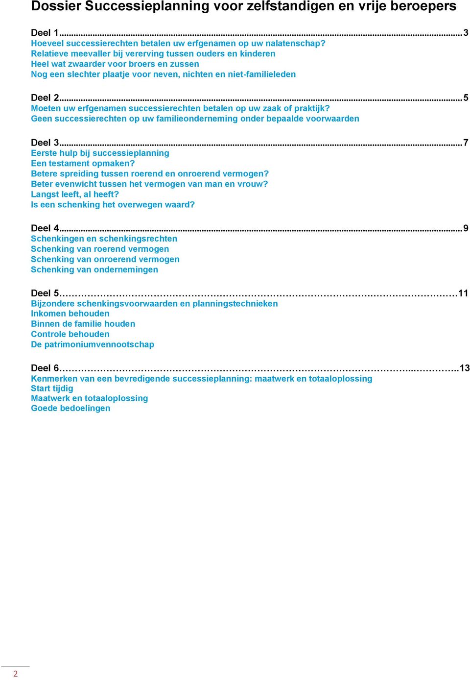 .. 5 Moeten uw erfgenamen successierechten betalen op uw zaak of praktijk? Geen successierechten op uw familieonderneming onder bepaalde voorwaarden Deel 3.