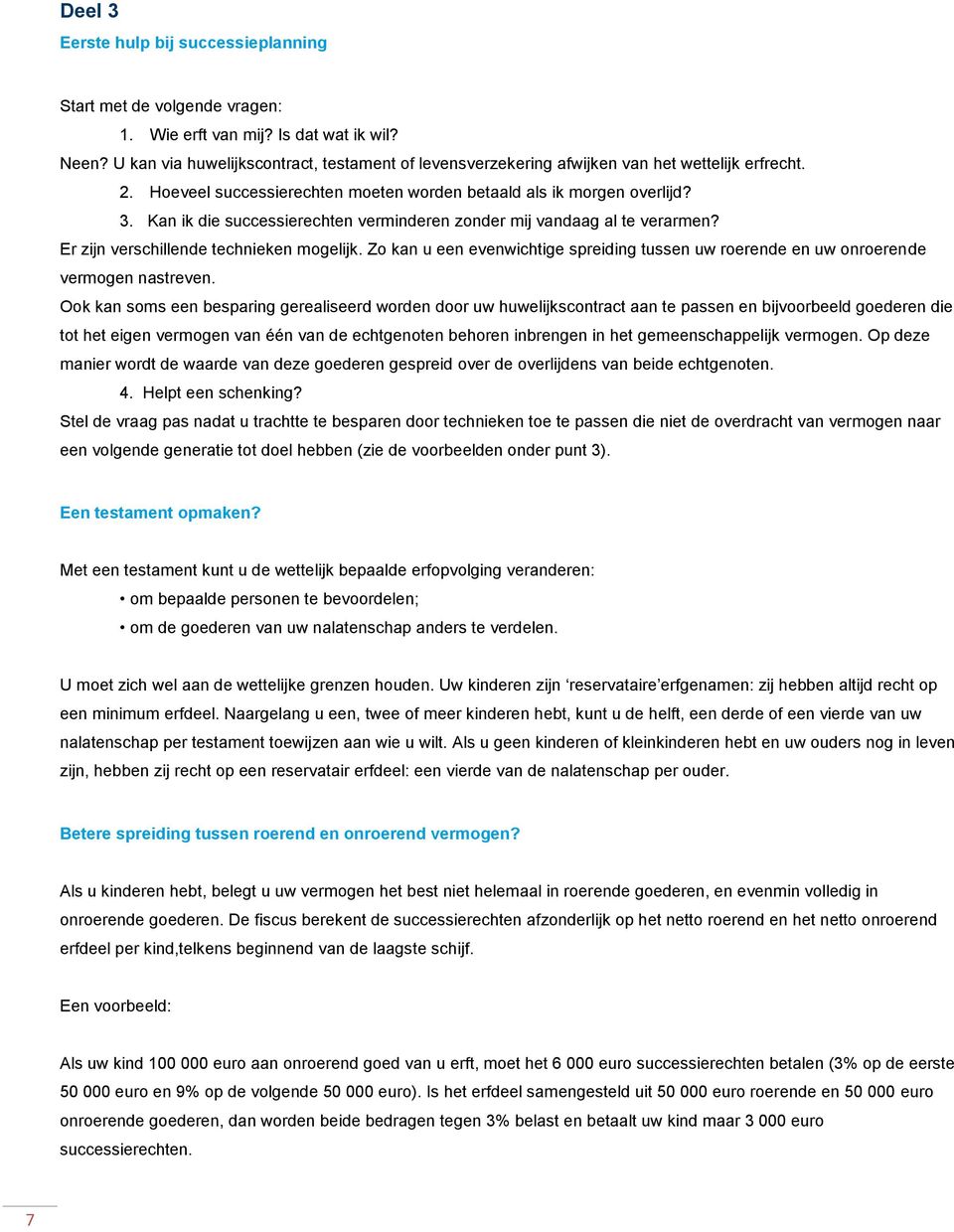 Kan ik die successierechten verminderen zonder mij vandaag al te verarmen? Er zijn verschillende technieken mogelijk.