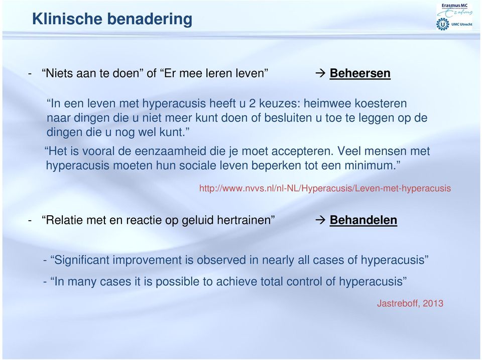 Veel mensen met hyperacusis moeten hun sociale leven beperken tot een minimum. http://www.nvvs.