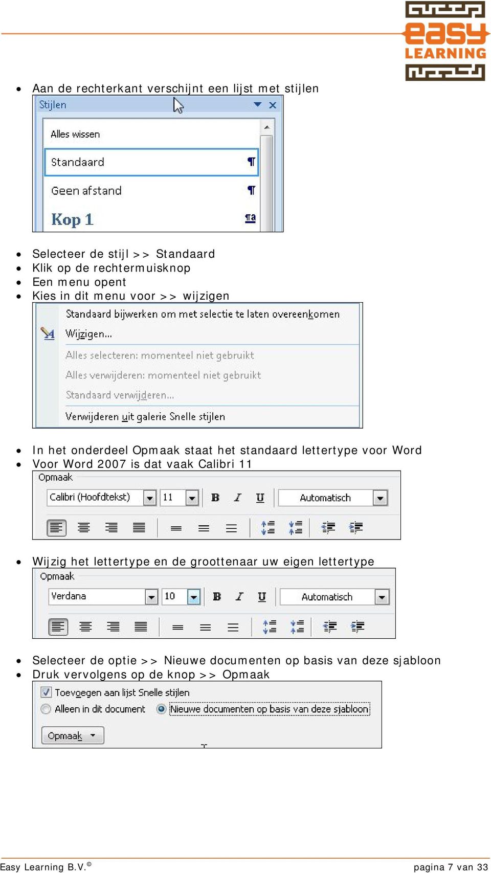 Word 2007 is dat vaak Calibri 11 Wijzig het lettertype en de groottenaar uw eigen lettertype Selecteer de optie >>