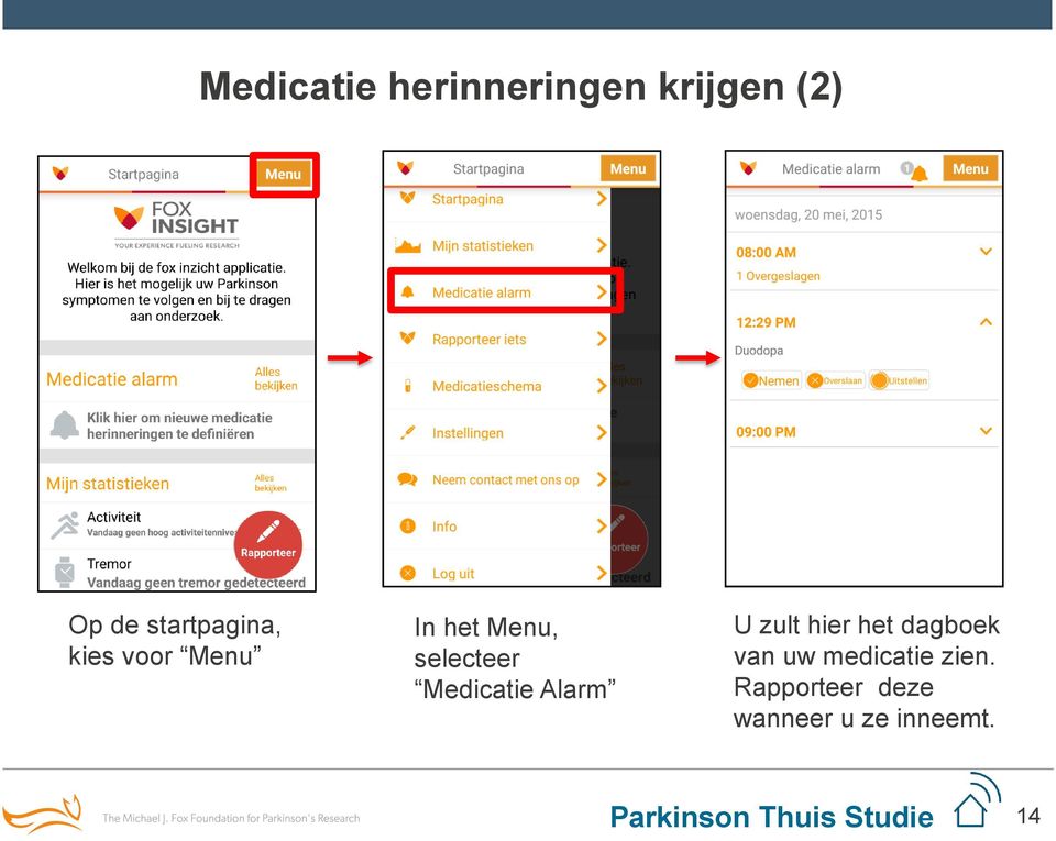 selecteer Medicatie Alarm U zult hier het