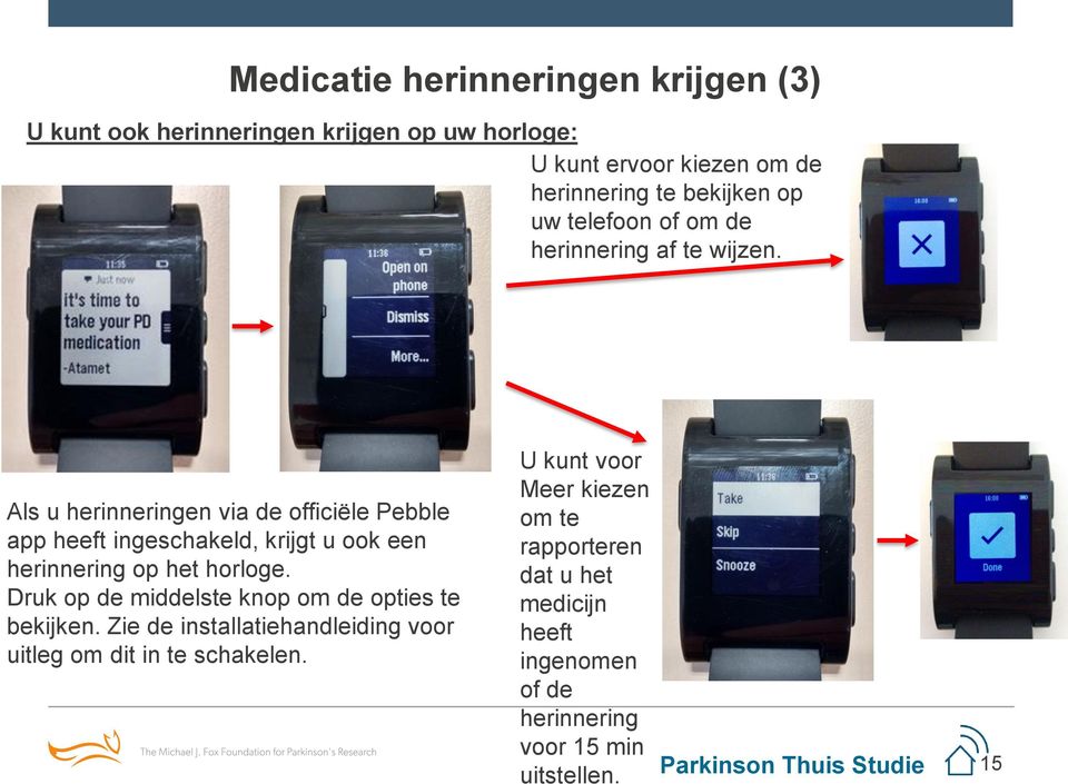 Als u herinneringen via de officiële Pebble app heeft ingeschakeld, krijgt u ook een herinnering op het horloge.