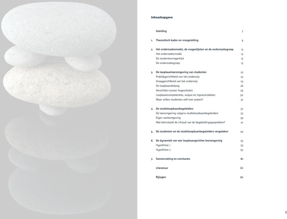De loopbaanleeromgeving van studenten 23 Praktijkgerichtheid van het onderwijs 23 Vraaggerichtheid van het onderwijs 25 De loopbaandialoog 26 Verschillen tussen hogescholen 29 Loopbaancompetenties,
